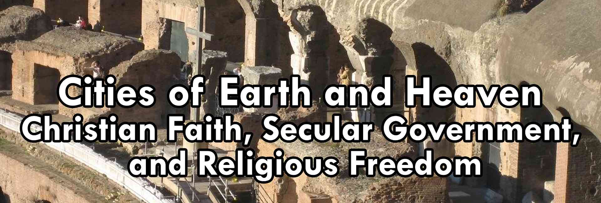 Cities of Earth and Heaven: Christian Faith, Secular Government, and Religious Freedom