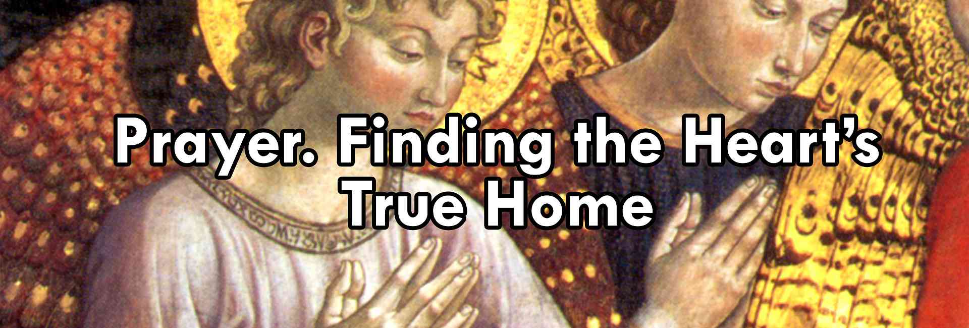 Prayer, Finding the Heart's True Home